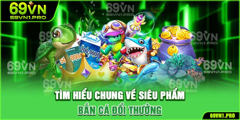 Đôi nét cơ bản về bắn cá đổi thưởng trực tuyến