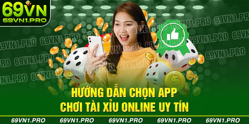 App chơi game tài xỉu uy tín, an toàn nhất