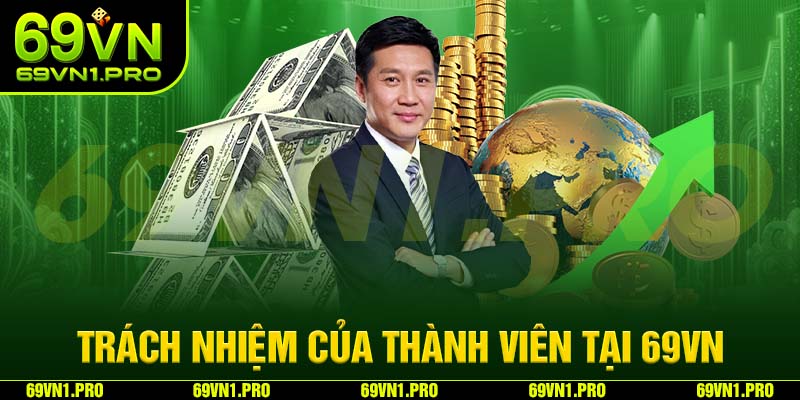 Thành viên tại nhà cái 69VN có trách nhiệm gì?