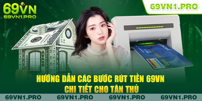 Thực Hiện Ngay Quy Trình Rút Tiền 69VN Siêu Đơn Giản