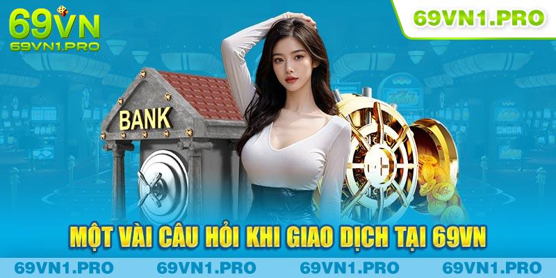 Nạp tiền 69VN - vài câu hỏi thường gặp