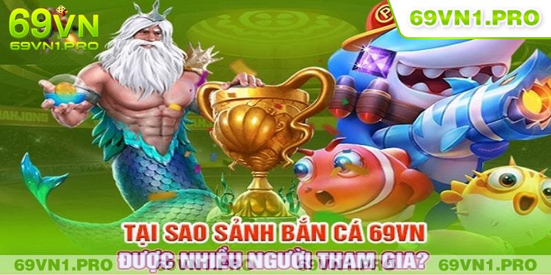 Điểm nổi bật thu hút người chơi tại bắn cá 69VN 