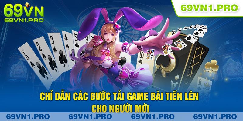 Chỉ dẫn các bước tải game bài tiến lên cho người mới