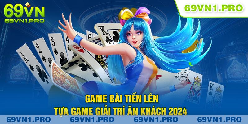 Game Bài Tiến Lên - Tựa Game Giải Trí Ăn Khách 2024