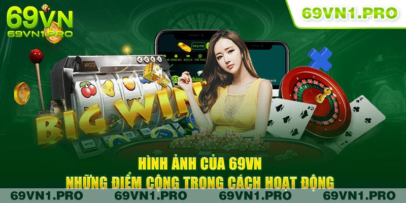 Hình ảnh 69VN - Những điểm cộng trong cách hoạt động 