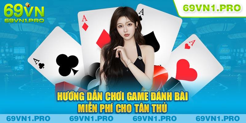 Cách Chơi Game Đánh Bài Miễn Phí 2024 Cho Tân Thủ