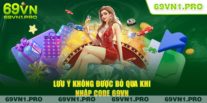 Lưu ý không được bỏ qua khi nhập code 69VN 