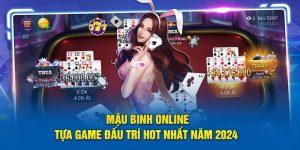 Mậu Binh Online - Tựa Game Đấu Trí Hot Nhất Năm 2024