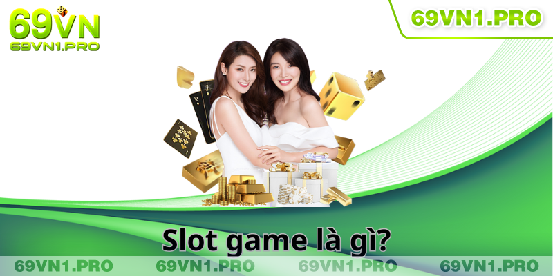 Định nghĩa về slot game dễ hiểu