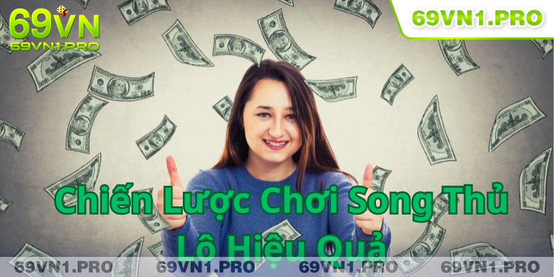 Cần nắm chắc chiến lược chơi song thủ lô đẹp hôm nay